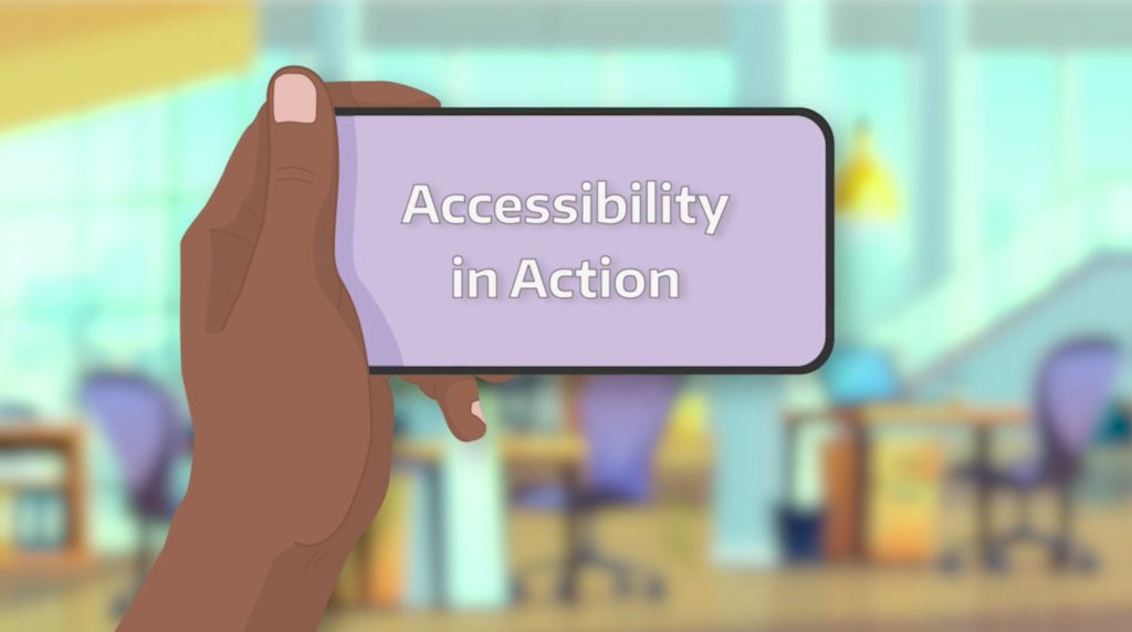 Animated hand holding mobile device showing message: Accessibility in Action.